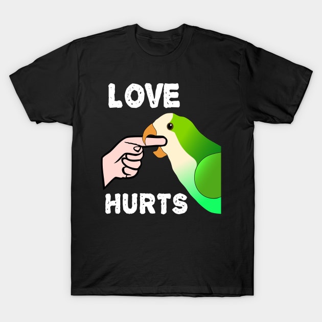 Love Hurts Quaker Parrot Biting T-Shirt by Einstein Parrot